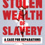 The Stolen Wealth of Slavery: A Case for Reparations