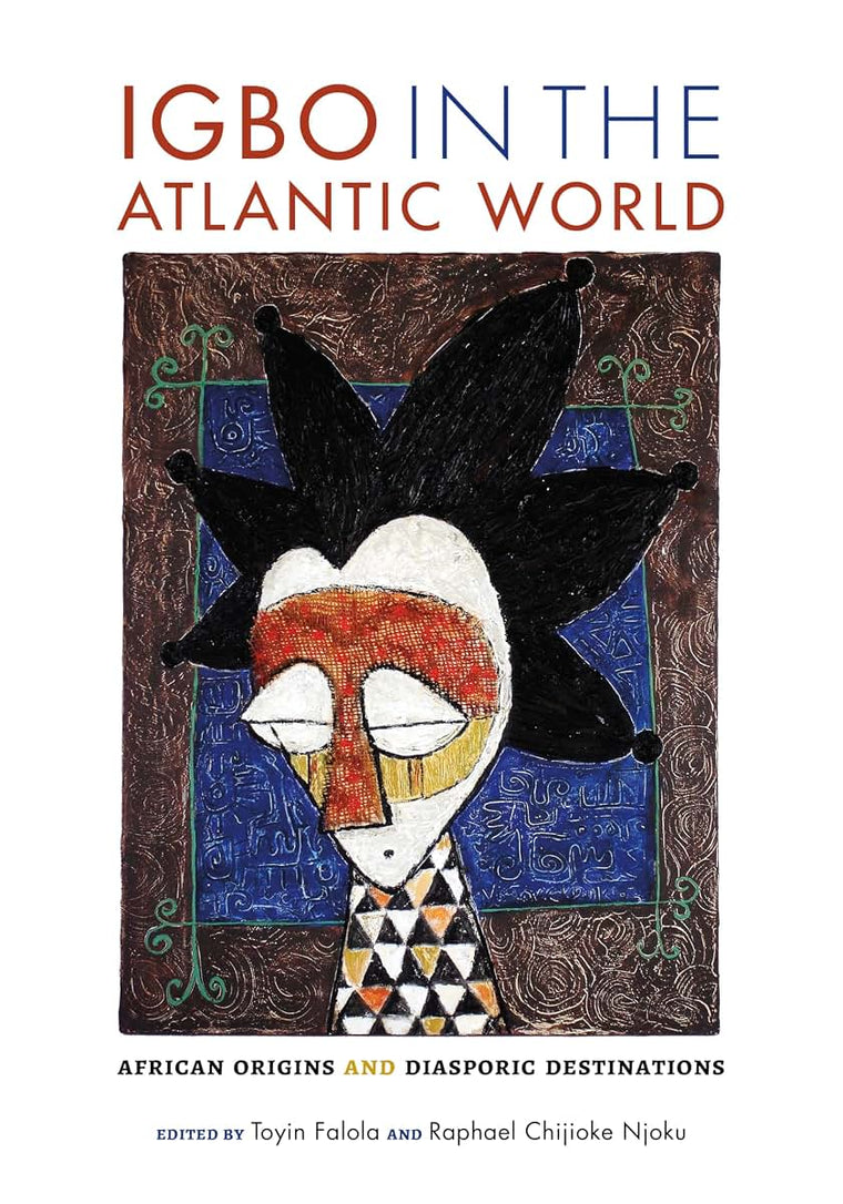 Igbo in the Atlantic World: African Origins and Diasporic Destinations