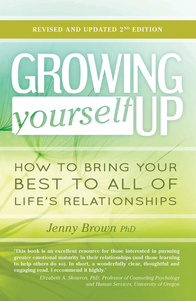 Growing Yourself Up, 2nd Edition: How to bring your best to all of lifes relationships