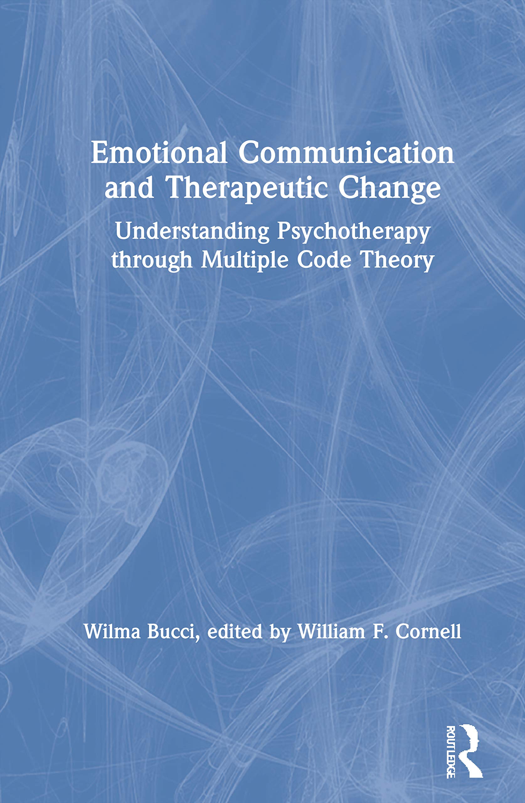 Emotional Communication and Therapeutic Change: Understanding Psychotherapy Through Multiple Code Theory (Relational Perspectives Book Series)