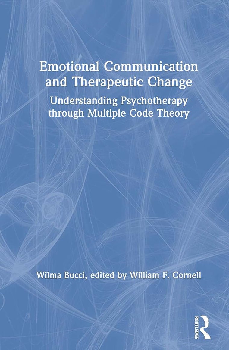 Emotional Communication and Therapeutic Change: Understanding Psychotherapy Through Multiple Code Theory (Relational Perspectives Book Series)