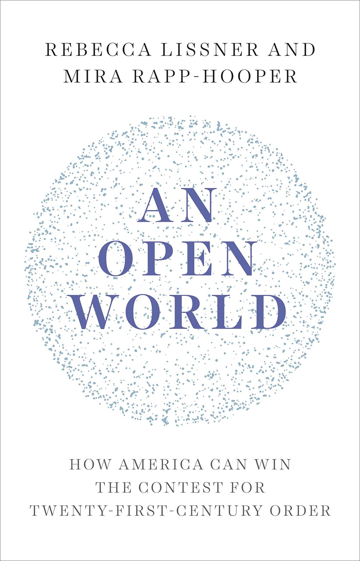 An Open World: How America Can Win the Contest for Twenty-First-Century Order