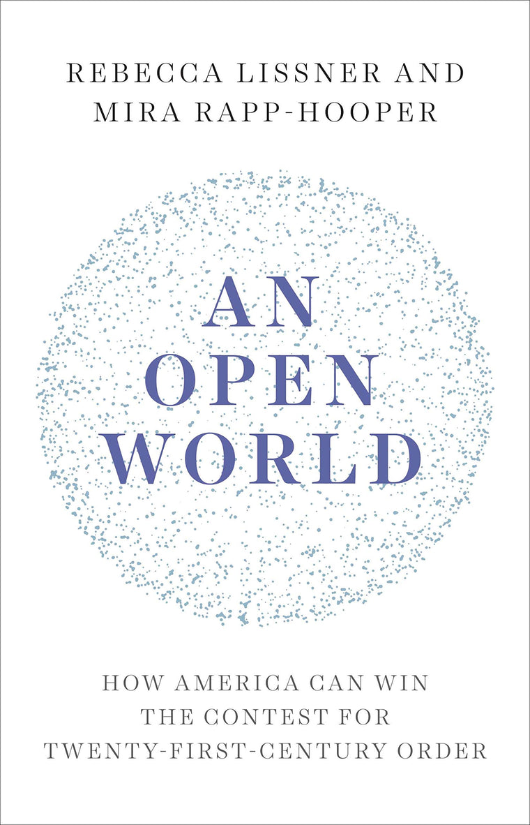 An Open World: How America Can Win the Contest for Twenty-First-Century Order