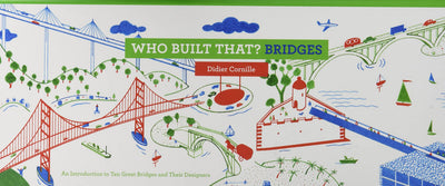 Who Built That? Bridges: An Introduction to Ten Great Bridges and Their Designers