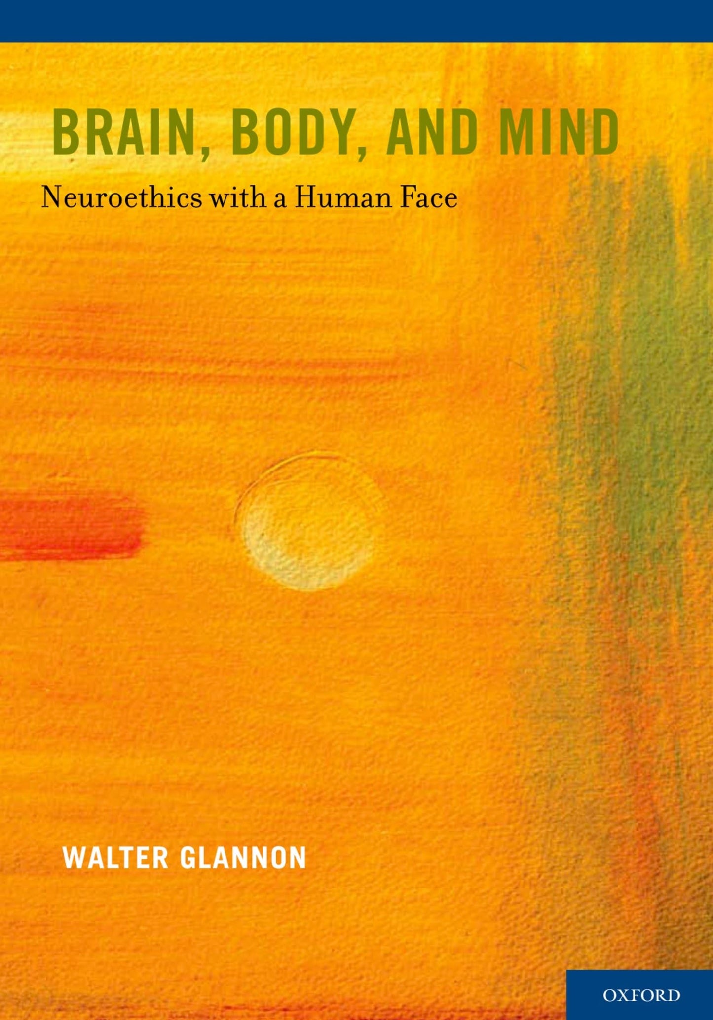 Brain, Body, and Mind: Neuroethics with a Human Face