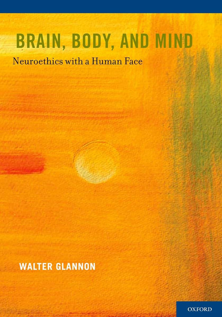 Brain, Body, and Mind: Neuroethics with a Human Face