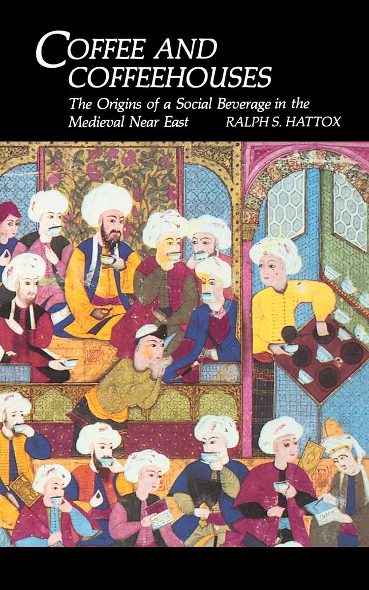 Coffee and Coffeehouses: The Origins of a Social Beverage in the Medieval Near East (Publications on the Near East)
