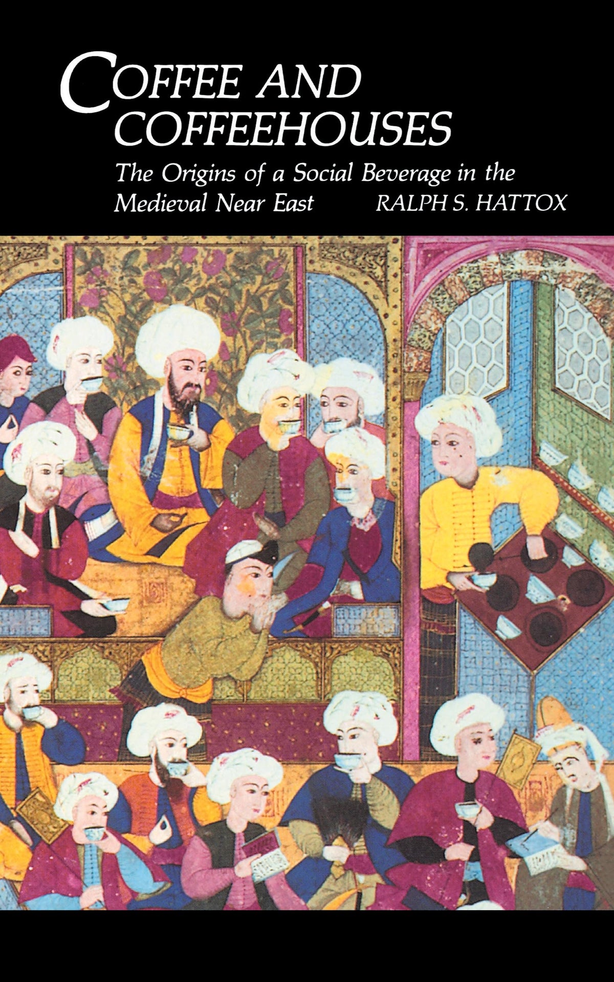 Coffee and Coffeehouses: The Origins of a Social Beverage in the Medieval Near East (Publications on the Near East)