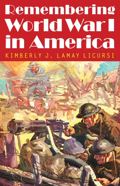Remembering World War I in America (Studies in War, Society, and the Military)