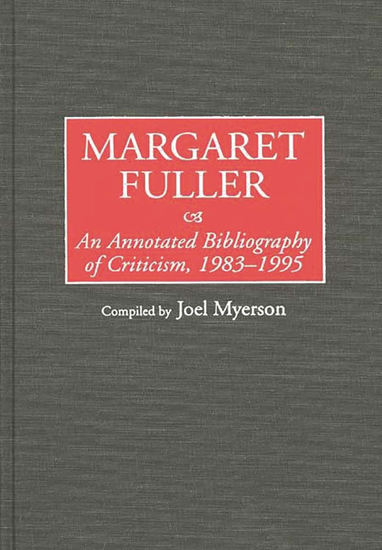 Margaret Fuller: An Annotated Bibliography of Criticism, 1983-1995 (Bibliographies and Indexes in Women's Studies)