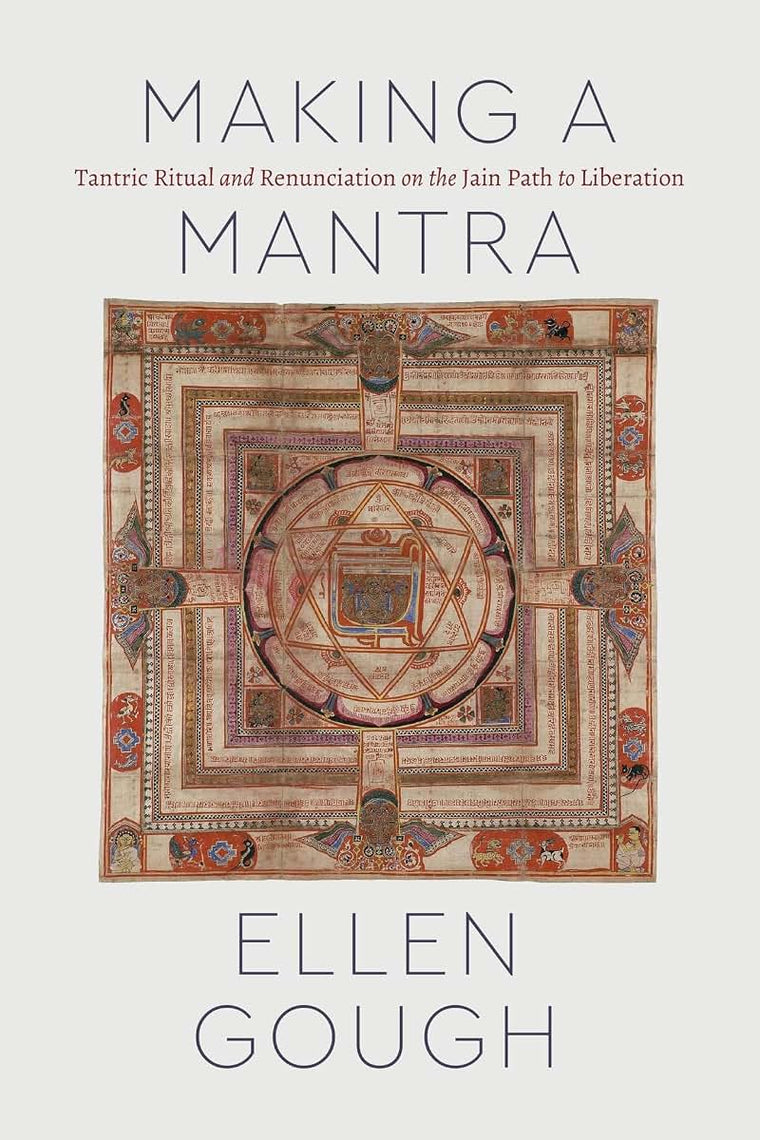 Making a Mantra: Tantric Ritual and Renunciation on the Jain Path to Liberation (Class 200: New Studies in Religion)