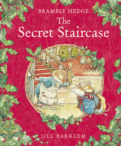 The Secret Staircase: A Classic Childrens Picture Book of Midwinter Magic and Miniature Mice (Brambly Hedge)