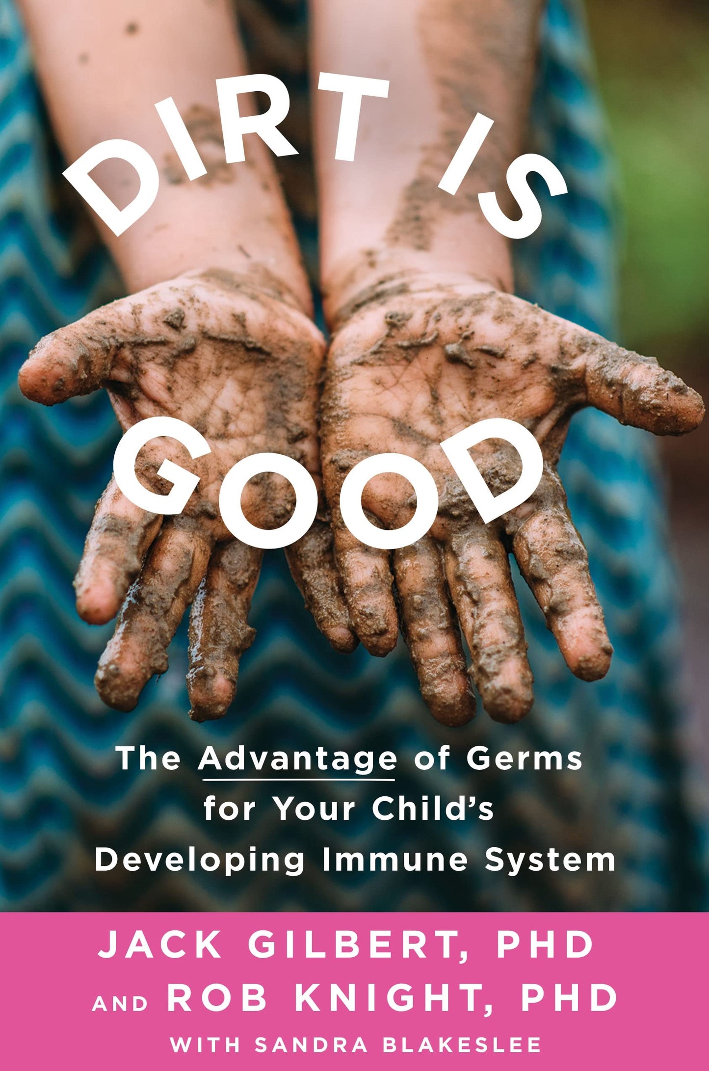 Dirt Is Good: The Advantage of Germs for Your Child's Development