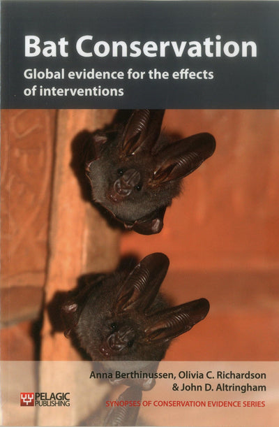 Bat Conservation: Global evidence for the effects of interventions (Vol. 5) (Synopses of Conservation Evidence, Vol. 5)