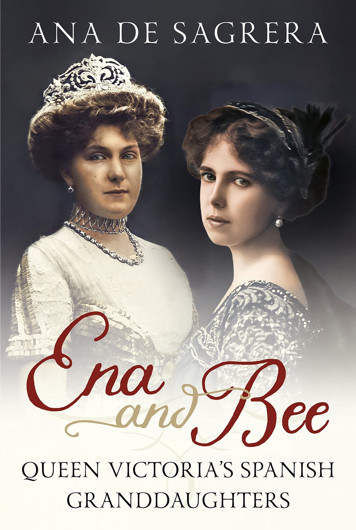 Ena and Bee: Queen Victorias Spanish Granddaughters