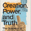 Creation, Power, and Truth: The Gospel in a World of Cultural Confusion