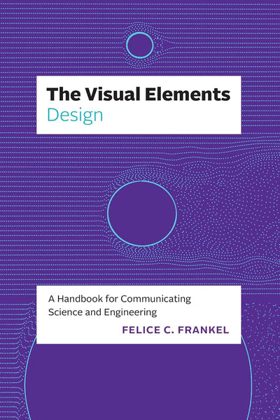 The Visual Elements―Design: A Handbook for Communicating Science and Engineering