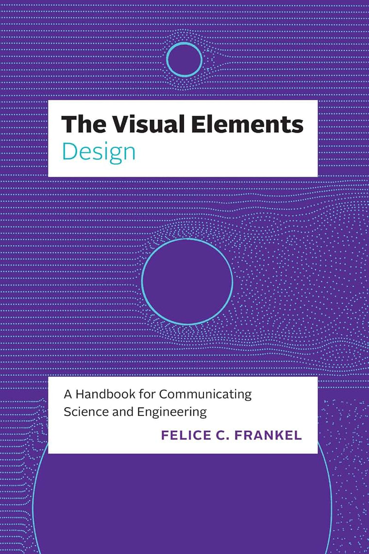 The Visual Elements―Design: A Handbook for Communicating Science and Engineering