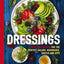 Dressings: Over 200 Recipes for the Perfect Salads, Marinades, Sauces, and Dips (Fresh, Natural Ingredients For Gourmet Dressings at Home) (The Art of Entertaining)