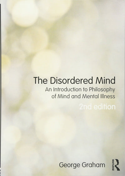 The Disordered Mind: An Introduction to Philosophy of Mind and Mental Illness
