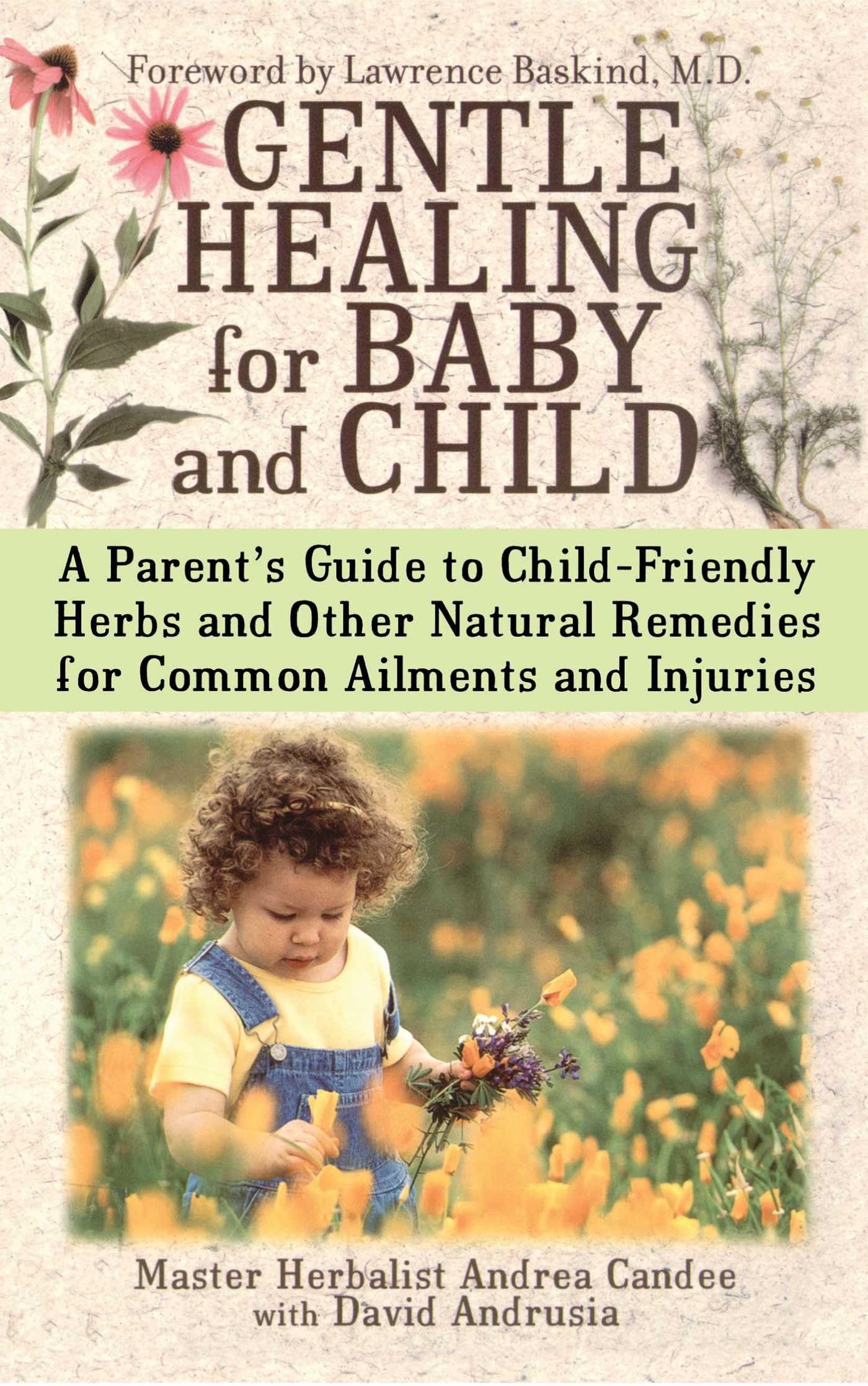 Gentle Healing for Baby and Child: A Parent's Guide to Child-Friendly Herbs and Other Natural Remedies for Common Ailments and Injuries