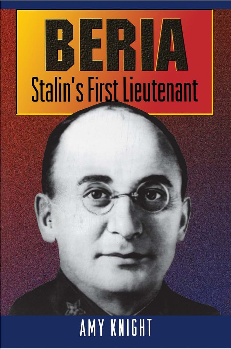 Beria: Stalin's First Lieutenant by Amy Knight