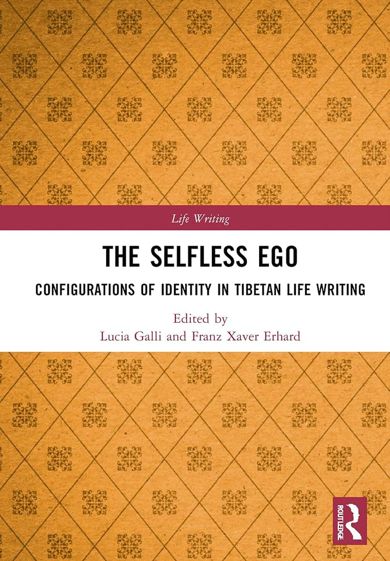 The Selfless Ego: Configurations of Identity in Tibetan Life Writing