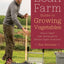 The Lean Farm Guide to Growing Vegetables: More In-Depth Lean Techniques for Efficient Organic Production