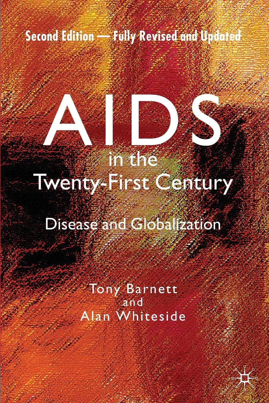 AIDS in the Twenty-First Century: Disease and Globalization Fully Revised and Updated Edition