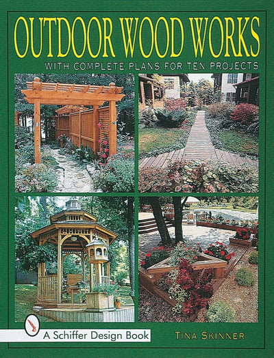 Outdoor Wood Works: With Complete Plans for Ten Projects (Schiffer Design Books)