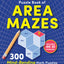 The Big Puzzle Book of Area Mazes: 300 Mind-Bending Math Puzzles in Five Challenge Levels (Original Area Mazes)
