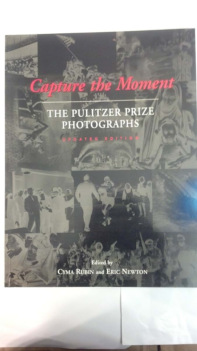 Capture the Moment: The Pulitzer Prize Photographs by Rubin,