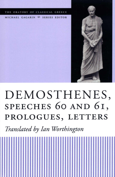 Demosthenes, Speeches 60 and 61, Prologues, Letters (The Oratory of Classical Greece)