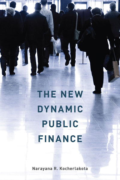 The New Dynamic Public Finance (The Toulouse Lectures in Economics)