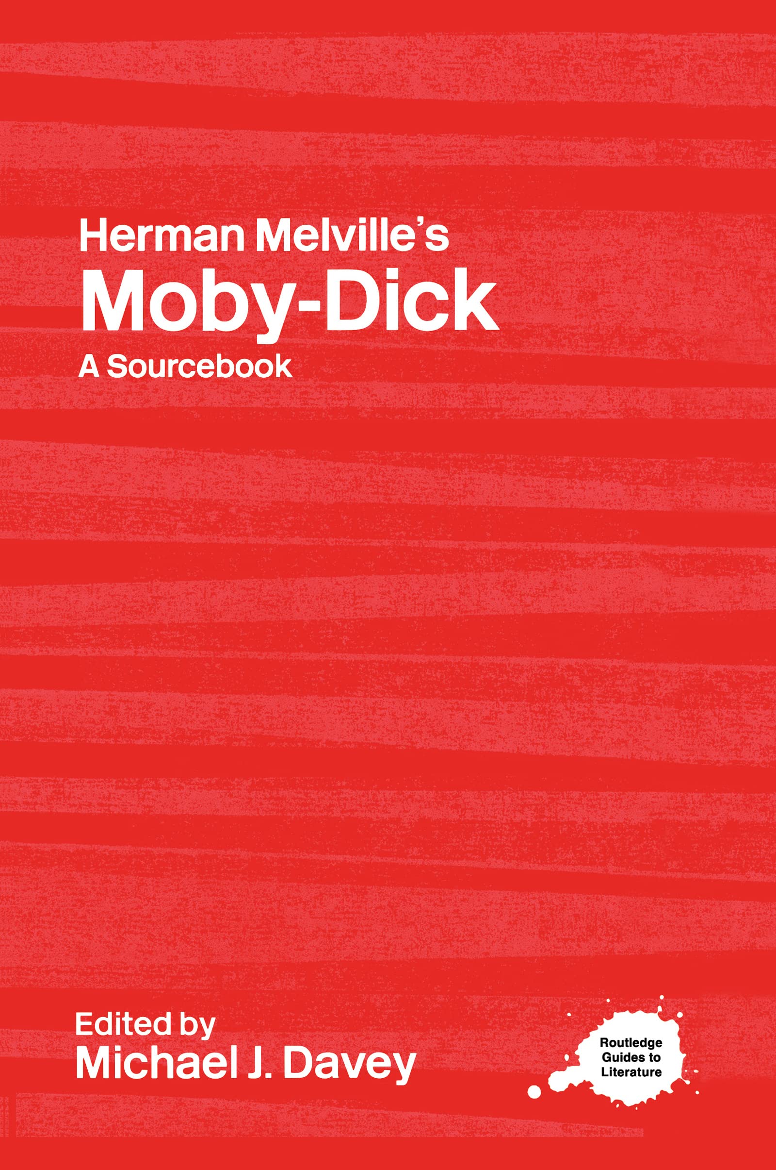 Herman Melville's Moby-Dick: A Routledge Study Guide and Sourcebook (Routledge Guides to Literature)