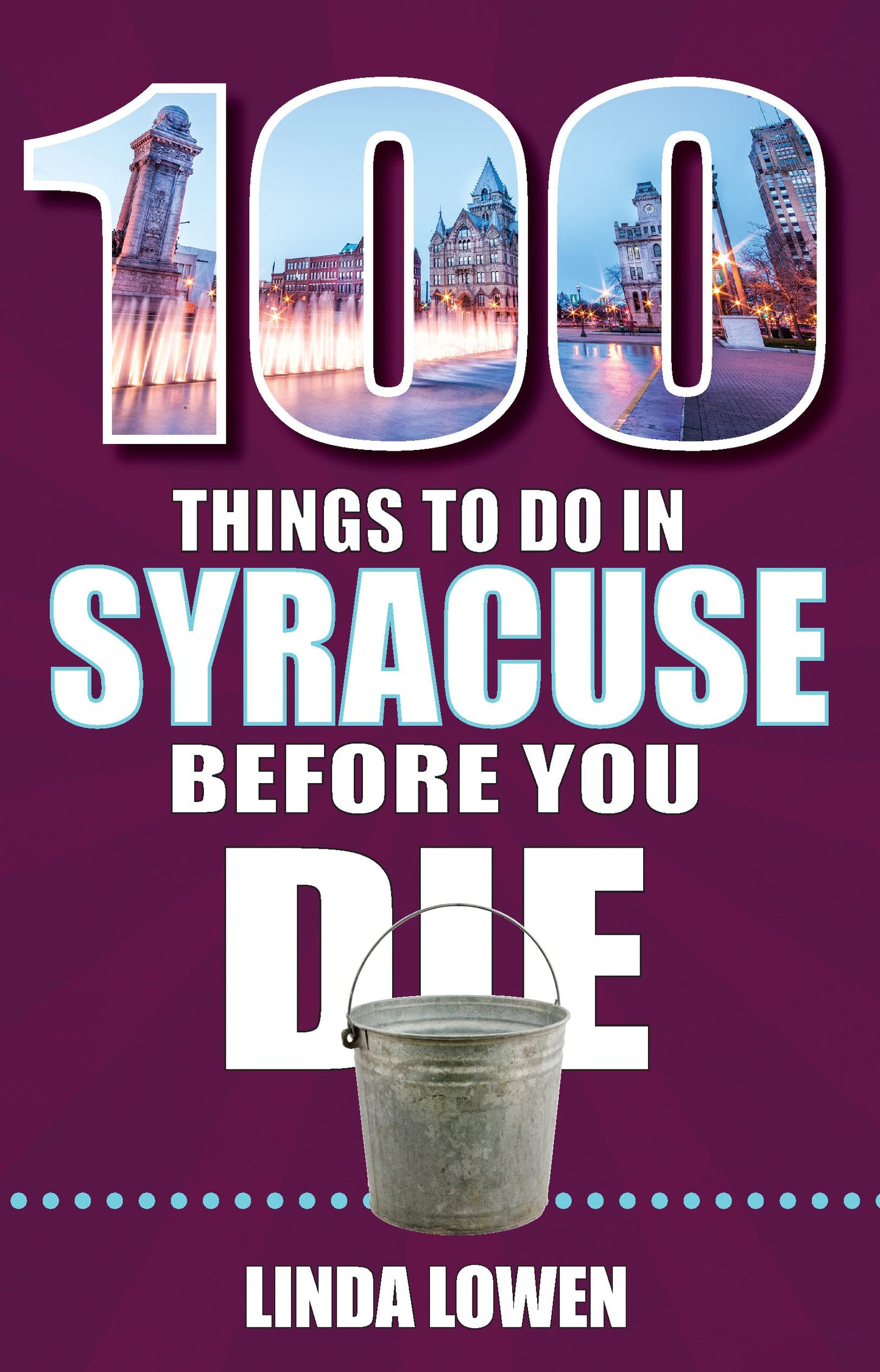 100 Things to Do in Syracuse Before You Die (100 Things to Do Before You Die)