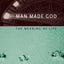 Man Made God: The Meaning of Life