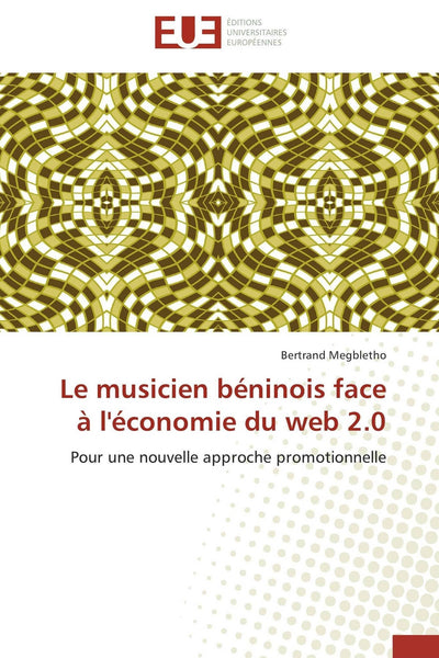 Le musicien béninois face  l'économie du web 2.0: Pour une nouvelle approche promotionnelle (Omn.Univ.Europ.) (French Edition)