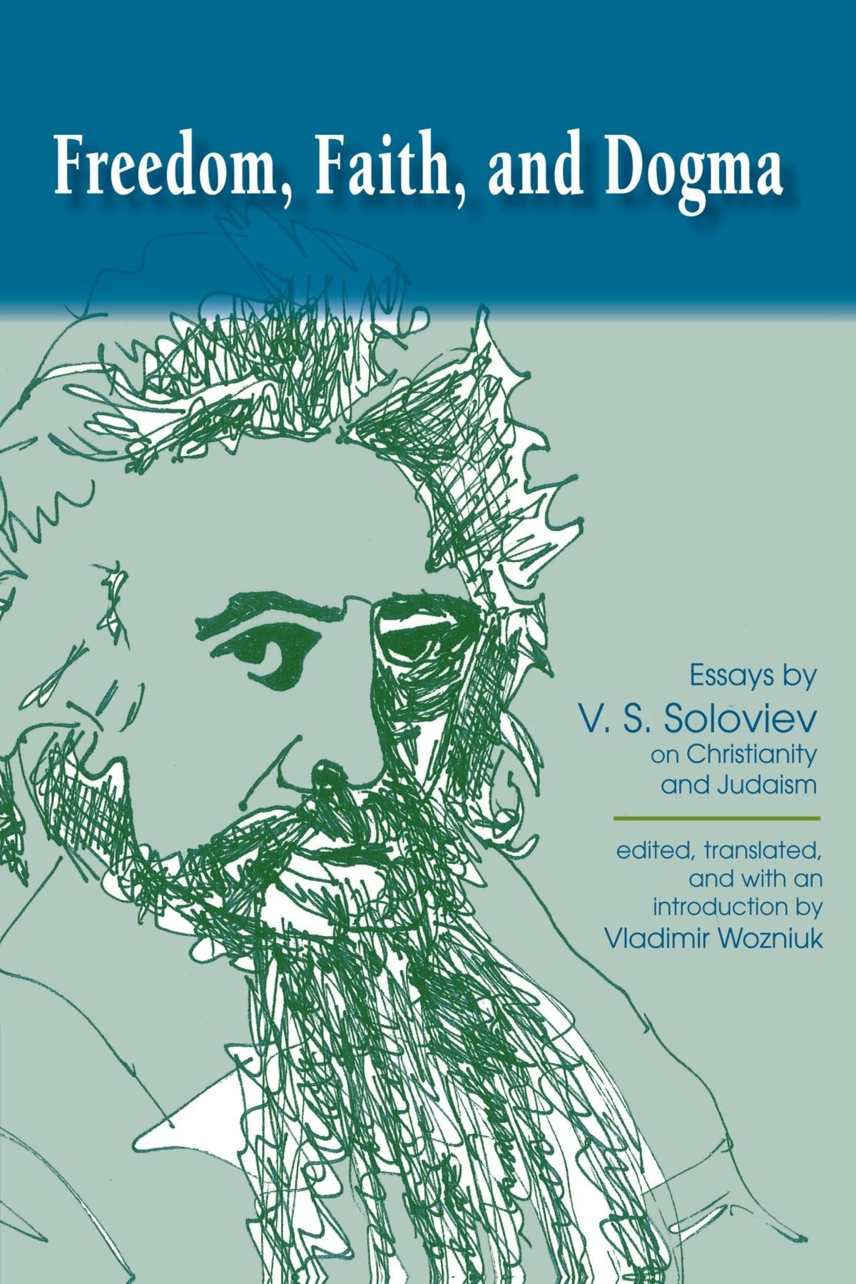 Freedom, Faith, and Dogma: Essays by V. S. Soloviev on Christianity and Judaism