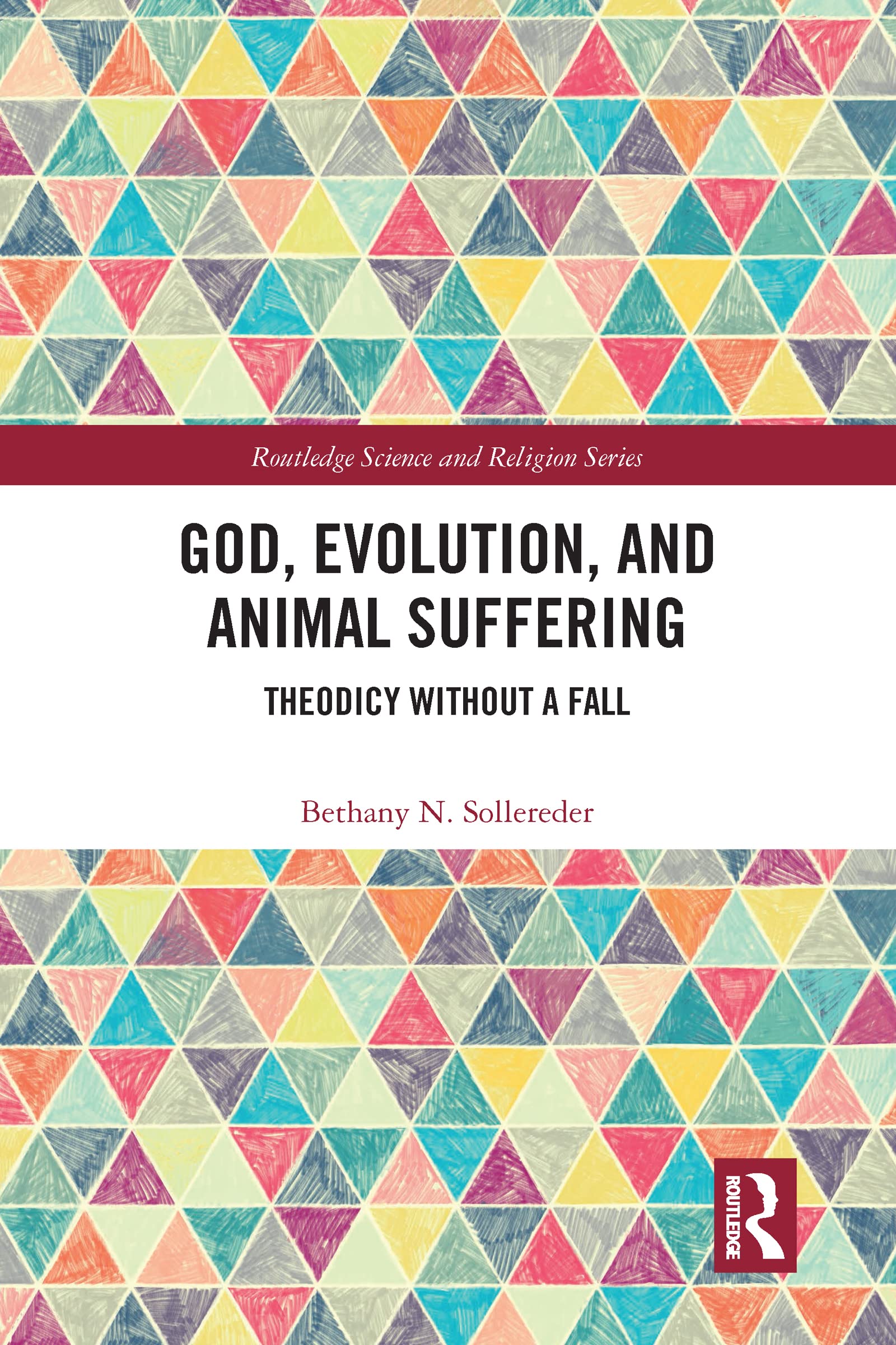 God, Evolution, and Animal Suffering (Routledge Science and Religion Series)