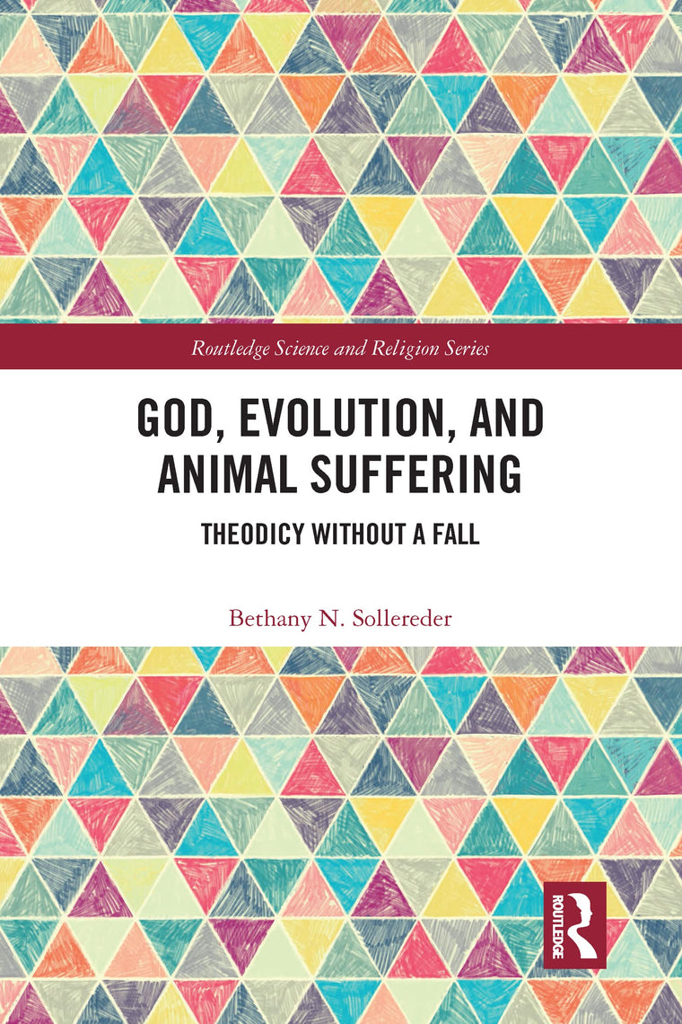 God, Evolution, and Animal Suffering (Routledge Science and Religion Series)