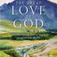 The Great Love of God: Encountering God’s Heart for a Hostile World