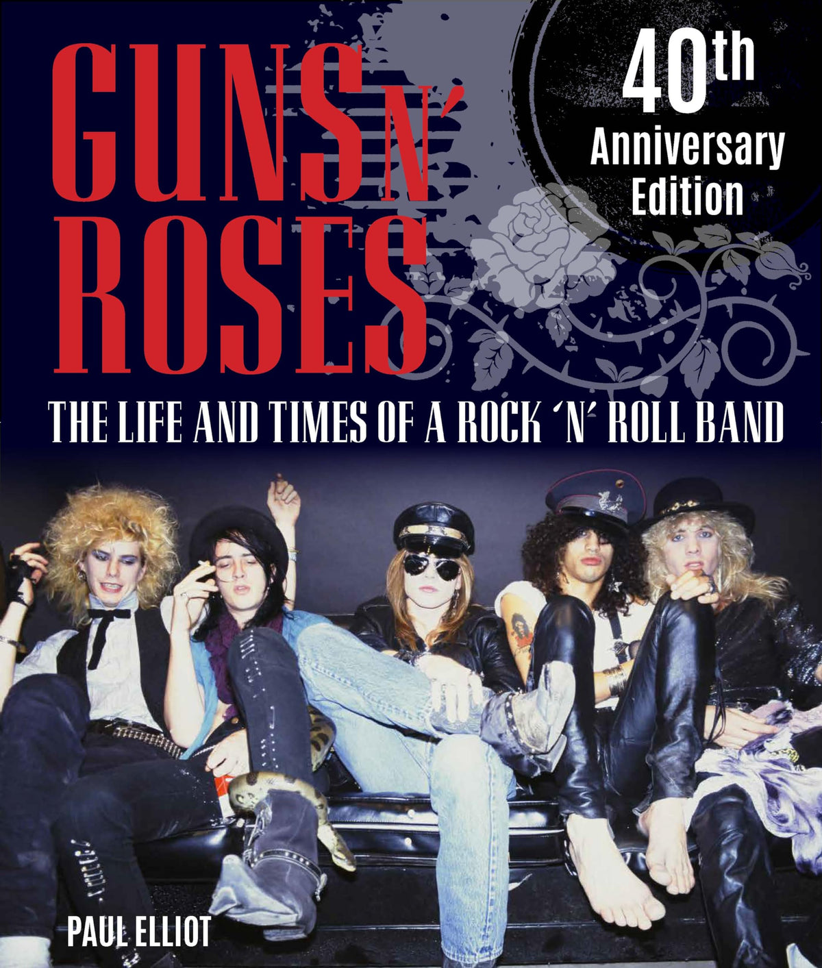 Guns N' Roses: The Life and Times of a Rock N' Roll Band
