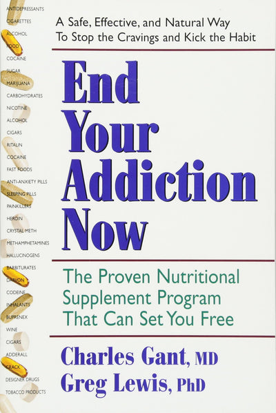 End Your Addiction Now: The Proven Nutritional Supplement Program That Can Set You Free