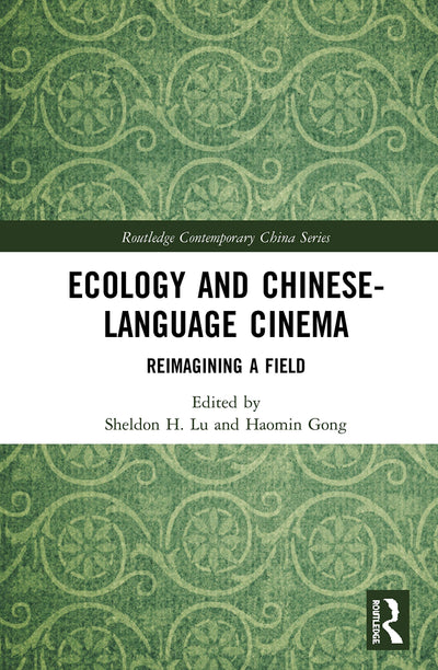 Ecology and Chinese-Language Cinema: Reimagining a Field (Routledge Contemporary China Series)