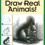 Draw Real Animals! (Discover Drawing)