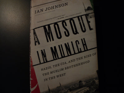 A Mosque in Munich: Nazis, the CIA, and the Muslim Brotherho