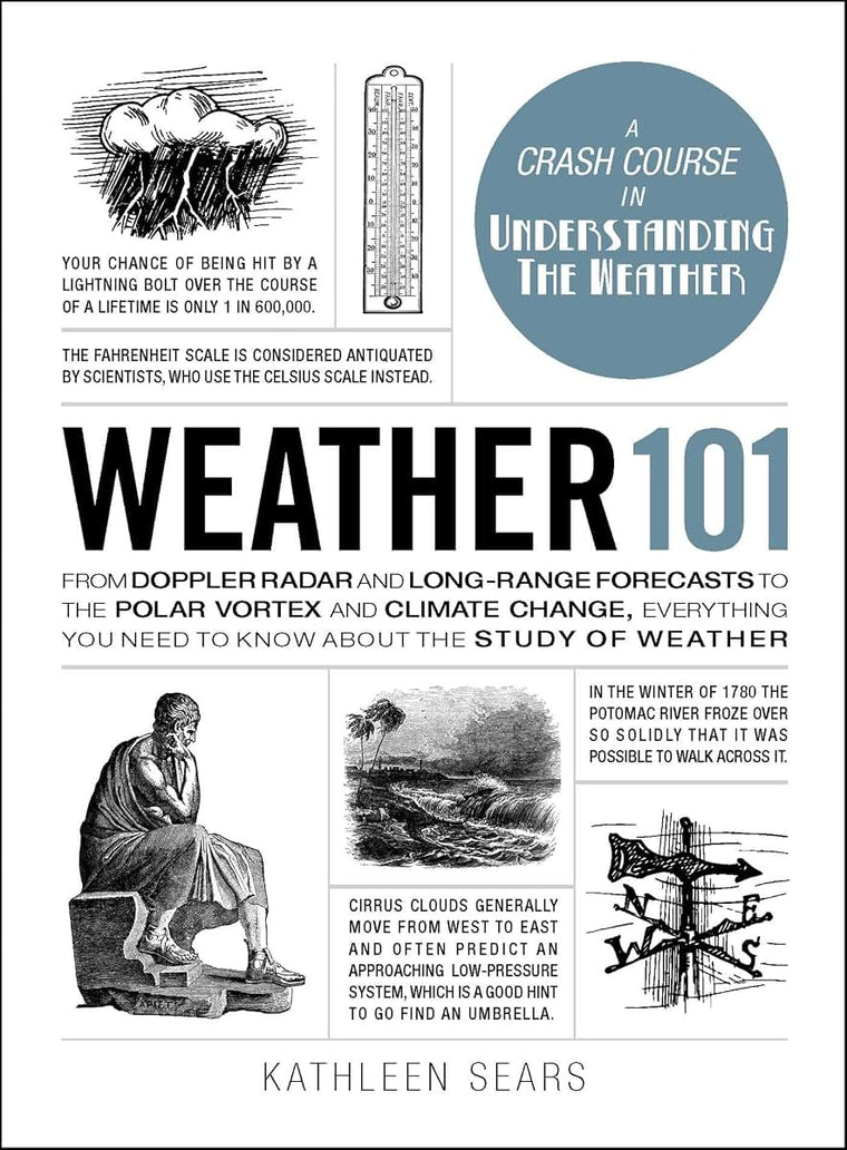 Weather 101: From Doppler Radar and Long-Range Forecasts to the Polar Vortex and Climate Change, Everything You Need to Know about the Study of Weather (Adams 101 Series)