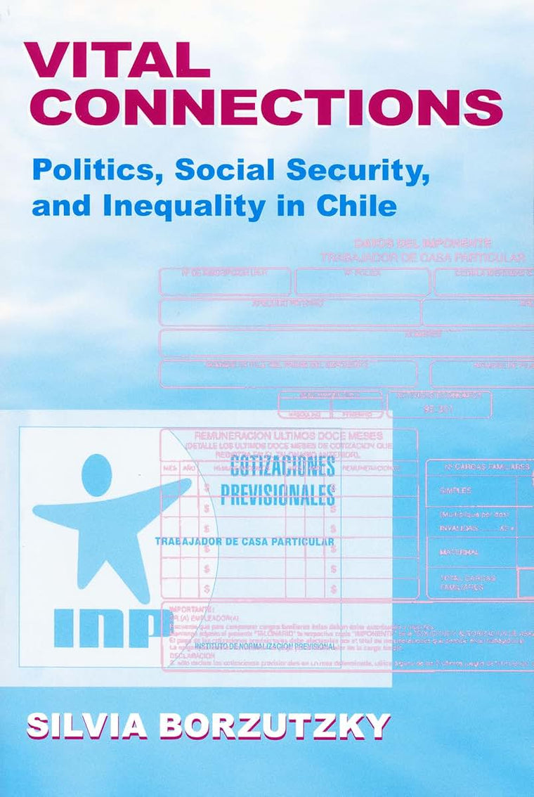 Vital Connections: Politics, Social Security, and Inequality in Chile (Kellogg Institute Series on Democracy and Development)