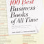 The 100 Best Business Books of All Time: What They Say, Why They Matter, and How They Can Help You